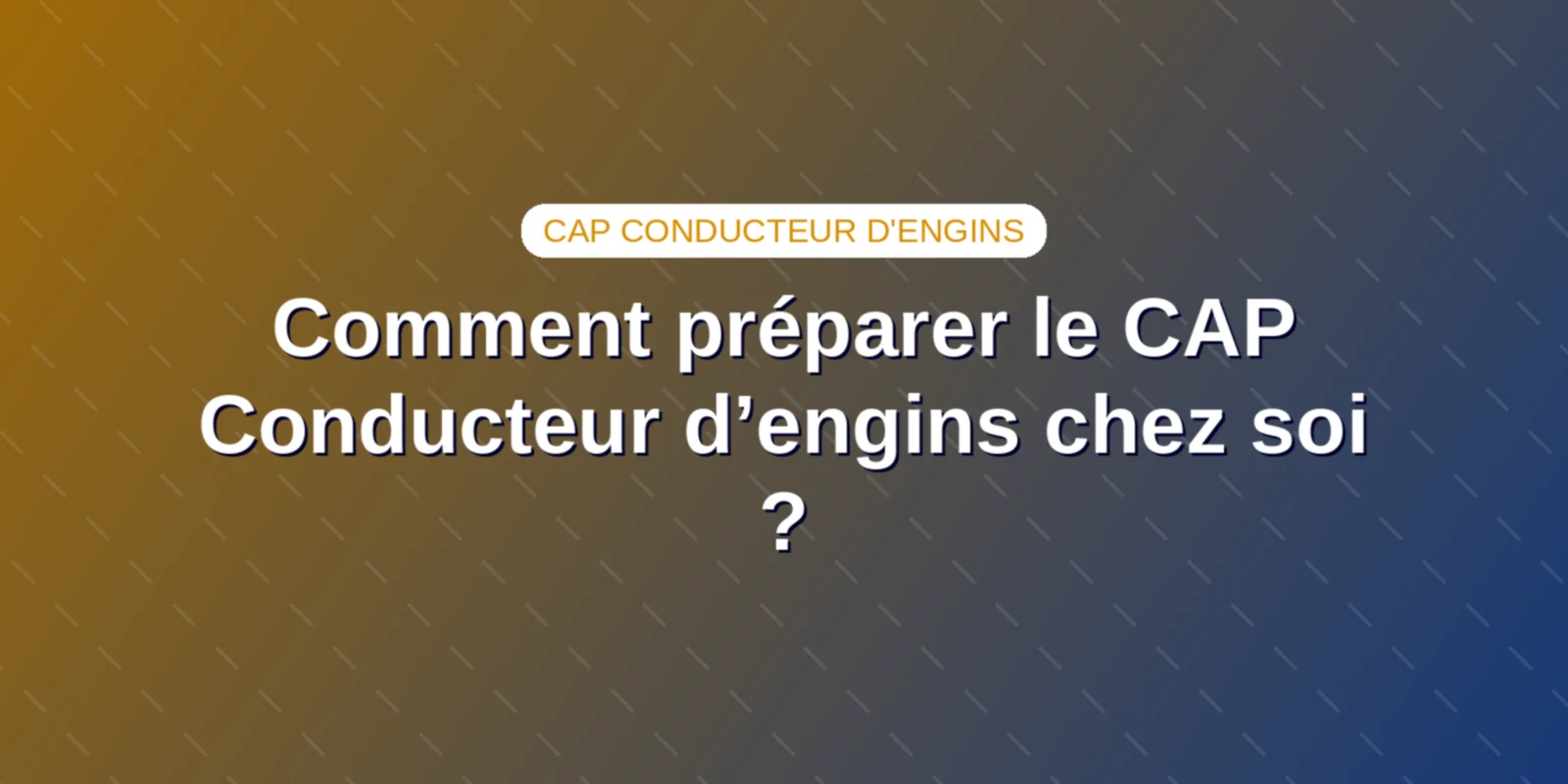 Couverture : Comment préparer le CAP Conducteur d’engins chez soi ?