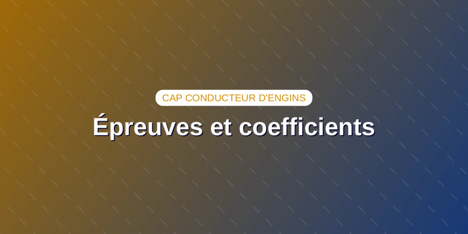 Épreuves et coefficients : réussir le CAP Conducteur d’engins Couverture : Épreuves et coefficients : réussir le CAP Conducteur d’engins